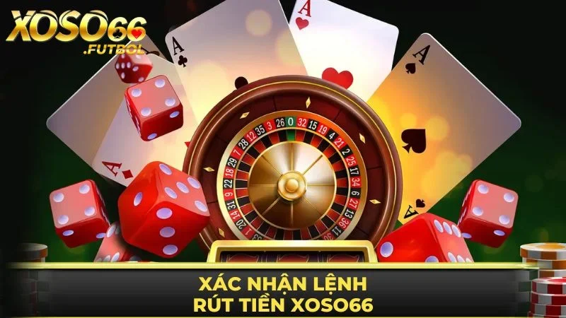 Xác nhận hoàn thành lệnh rút tiền XOSO66 để nhận thưởng